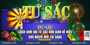 Cách Chơi Bài Tứ Sắc Đơn Giản Dễ Hiểu Cho Người Mới Tại S666