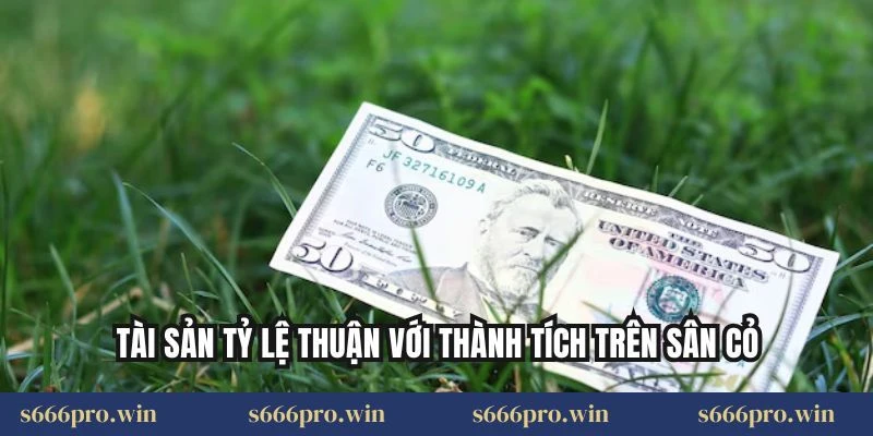 Tài sản tỷ lệ thuận với thành tích trên sân cỏ
